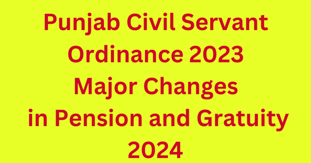 Punjab Civil Servant Ordinance 2023: Major Changes in Pension and Gratuity